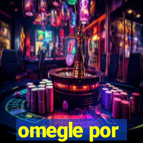 omegle por